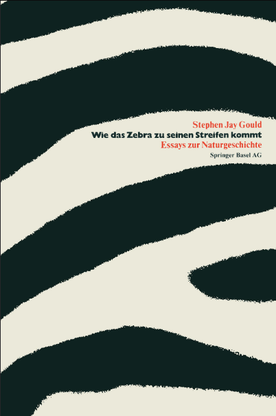 Wie das Zebra zu seinen Streifen kommt: Essays zur Naturgeschichte